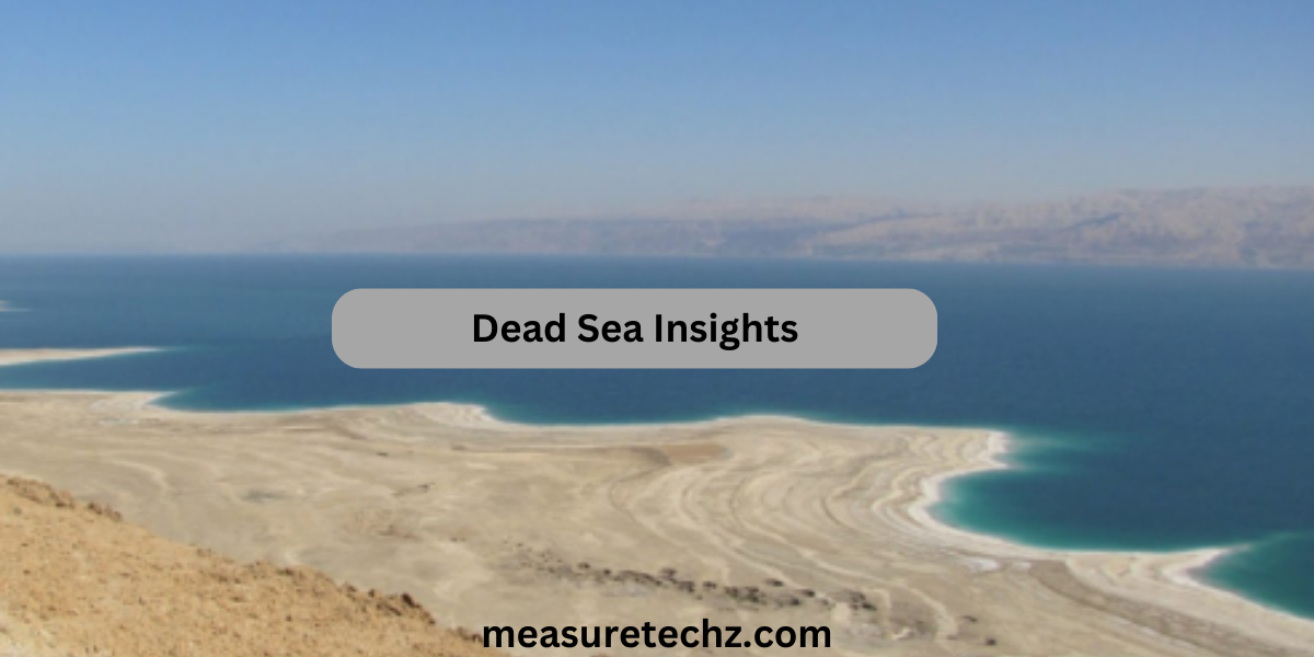 Dead Sea Insights: Dimensions, History, and Surprising Facts