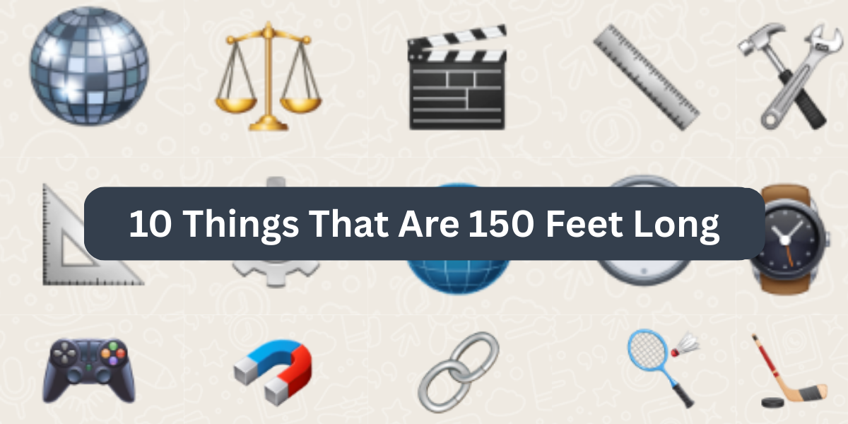 10 Things That Are 150 Feet Long