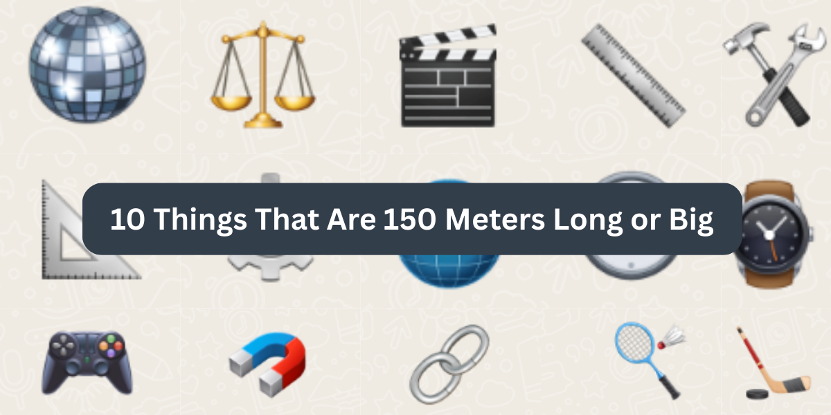 10 Things That Are 150 Meters Long or Big