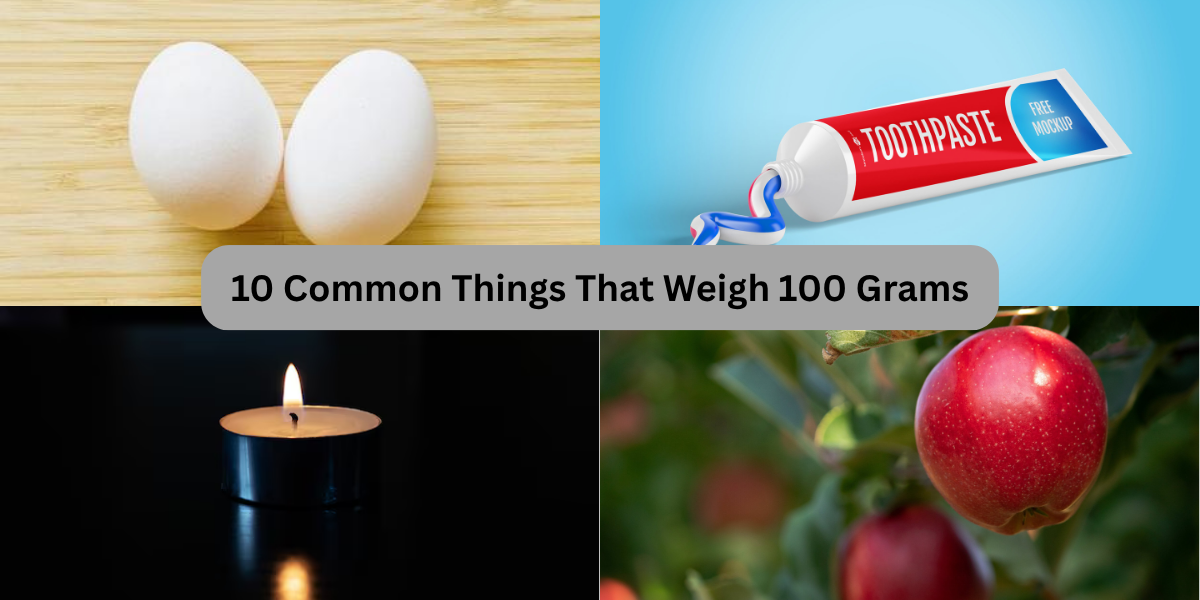 10 Common Things That Weigh 100 Grams
