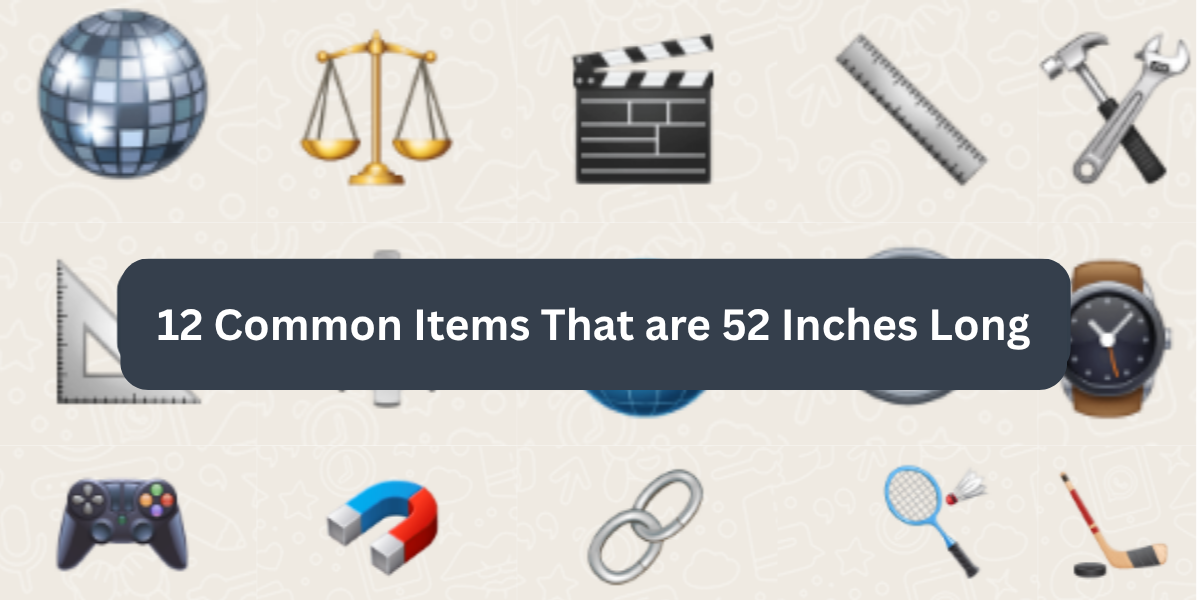12 Common Items That are 52 Inches Long