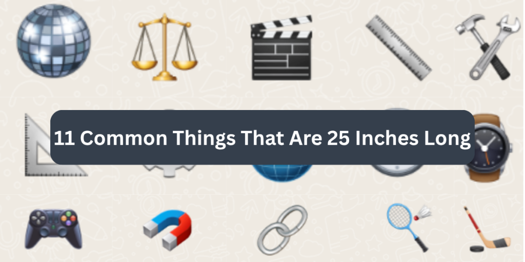 11 Common Things That Are 25 Inches Long
