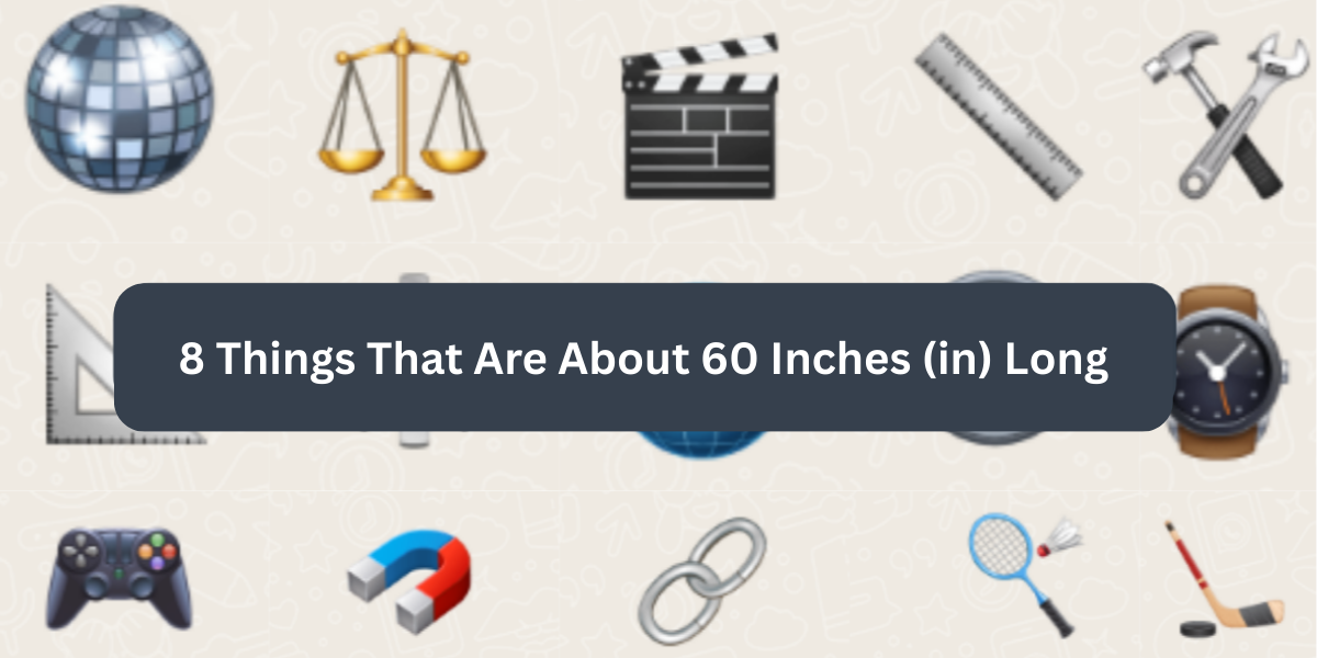 8 Things That Are About 60 Inches (in) Long